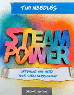 Steam Power, Second Edition: Infusing Art Into Your Stem Curriculum