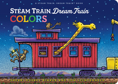 Steam Train, Dream Train Colors - Rinker, Sherri Duskey, and Lichtenheld, Tom (Illustrator)