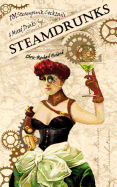 SteamDrunks: 101 Steampunk Cocktails and Mixed Drinks