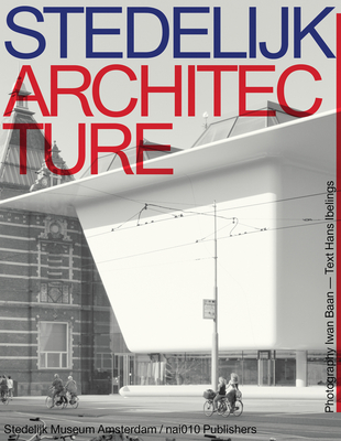 Stedelijk Architecture - Ibelings, Hans (Text by), and Baan, Iwan (Photographer)