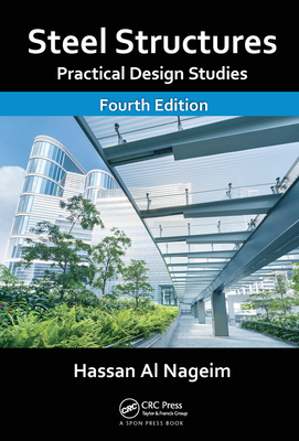 Steel Structures: Practical Design Studies, Fourth Edition - Al Nageim, Hassan