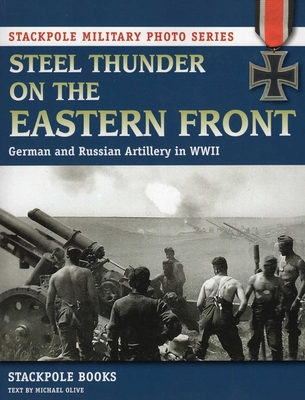 Steel Thunder on the Eastern Front - Stackpole Books, and Olive, Michael
