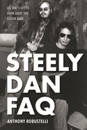 Steely Dan FAQ: All That's Left to Know about This Elusive Band