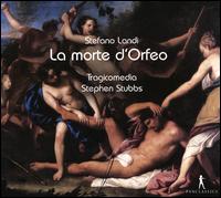 Stefano Landi: La Morte d'Orfeo - David Cordier (counter tenor); Harry van der Kamp (bass); Johanna Koslowsky (soprano); John Elwes (tenor);...