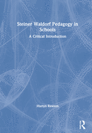 Steiner Waldorf Pedagogy in Schools: A Critical Introduction