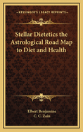 Stellar Dietetics the Astrological Road Map to Diet and Health