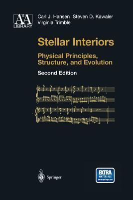 Stellar Interiors: Physical Principles, Structure, and Evolution - Hansen, Carl J, and Kawaler, Steven D, and Trimble, Virginia