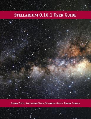 Stellarium 0.16.1 User Guide - Zotti, Georg, and Wolf, Alexander, and Gates, Matthew