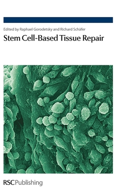 Stem Cell-Based Tissue Repair - Gorodetsky, Raphael (Editor), and Sch�fer, Richard (Editor)
