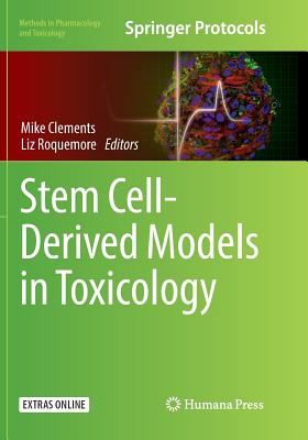 Stem Cell-Derived Models in Toxicology - Clements, Mike (Editor), and Roquemore, Liz (Editor)
