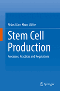 Stem Cell Production: Processes, Practices and Regulations