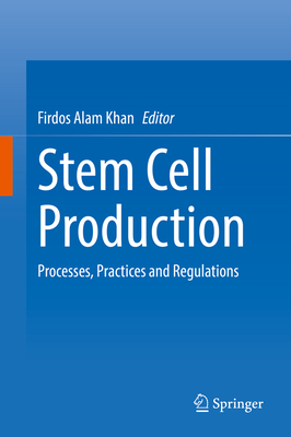 Stem Cell Production: Processes, Practices and Regulations - Khan, Firdos Alam (Editor)