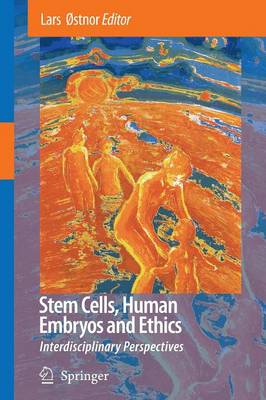 Stem Cells, Human Embryos and Ethics: Interdisciplinary Perspectives - �stnor, Lars (Editor)