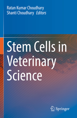 Stem Cells in Veterinary Science - Choudhary, Ratan Kumar (Editor), and Choudhary, Shanti (Editor)
