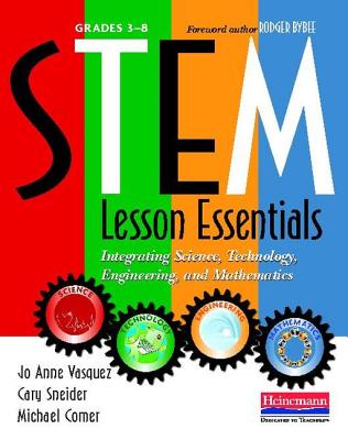 Stem Lesson Essentials, Grades 3-8: Integrating Science, Technology, Engineering, and Mathematics - Vasquez, Jo Anne, and Comer, Michael, and Sneider, Cary
