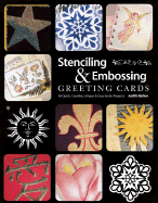 Stenciling & Embossing Greeting Cards: 18 Quick, Creative, Unique & Easy-To-Do Projects - Barker, Judith, and Friedman, Jane (Editor), and Polomsky, Christine (Photographer)