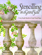 Stencilling on a Grand Scale: Using Simple Stencils to Create Visual Magic - Buckingham, Sandra