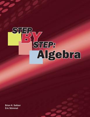 Step-By-Step: Algebra - Stimmel, Eric, and Saltzer, Brian K