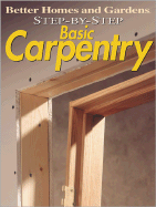 Step-By-Step Basic Carpentry - Allen, Ben, Professor (Editor), and Better Homes and Gardens (Editor)