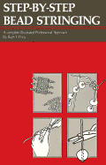 Step-By-Step Bead Stringing: A Complete Illustrated Professional Approach