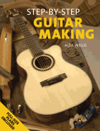 Step by Step Guitar Making: Full-Size Plans Enclosed
