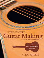 Step-by-step Guitar Making: Revised and Expanded