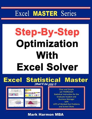 Step-By-Step Optimization With Excel Solver - The Excel Statistical Master - Harmon, Mark