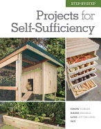Step-by-Step Projects for Self-Sufficiency: Grow Edibles * Raise Animals * Live off the Grid * DIY
