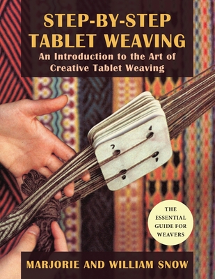 Step-By-Step Tablet Weaving - Snow, Marjorie, and Snow, William