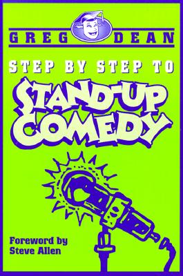 Step by Step to Stand-Up Comedy - Dean, Greg, and Allen, Steve (Foreword by)
