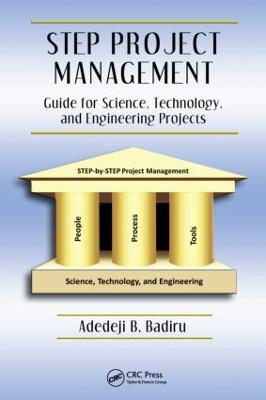 Step Project Management: Guide for Science, Technology, and Engineering Projects - Badiru, Adedeji B