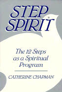 Step Spirit: The 12 Steps as a Spiritual Program