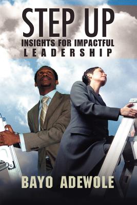 Step Up: Insight for Impactful Leadership - Adewole, Bayo
