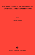 Stephan Korner -- Philosophical Analysis and Reconstruction: Contributions to Philosophy