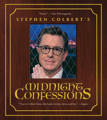 Stephen Colbert's Midnight Confessions - Colbert, Stephen, and The Staff of the Late Show with Stephen Colbert