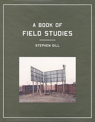 Stephen Gill: Field Studies - Gill, Stephen (Photographer), and Ronson, Jon (Introduction by)