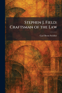 Stephen J. Field: Craftsman of the Law