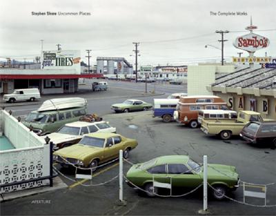Stephen Shore: Uncommon Places: The Complete Works - Aperture Foundation, and Shore, Stephen, and Schmidt-Wulffen, Stephan (Text by)