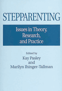 Stepparenting: Issues in Theory, Research, and Practice