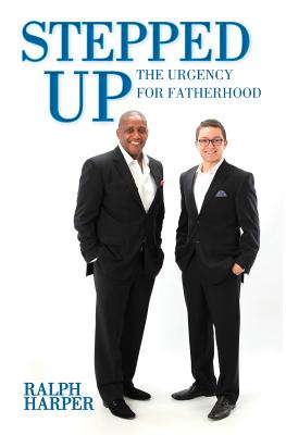 Stepped Up: The Urgency for Fatherhood - Harper, Ralph, Professor