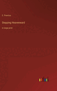 Stepping Heavenward: in large print