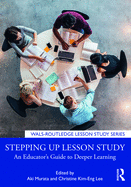 Stepping up Lesson Study: An Educator's Guide to Deeper Learning