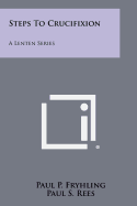 Steps to Crucifixion: A Lenten Series