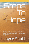 Steps To Hope: Coping with dependency and failure using the Beatitudes and Twelve-Step programs