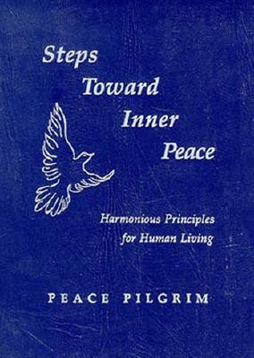 Steps Toward Inner Peace: Harmonious Principles for Human Living - Ocean Tree Books, and Pilgrim, Peace, and Peace