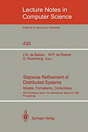Stepwise Refinement of Distributed Systems: Models, Formalisms, Correctness. Rex Workshop, Mook, the Netherlands, May 29 - June 2, 1989. Proceedings