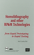 Stereolithography and Other Rp&m Technologies: From Rapid Prototyping to Rapid Tooling