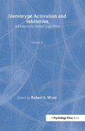 Stereotype Activation and Inhibition: Advances in Social Cognition, Volume XI