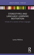 Stereotypes and Language Learning Motivation: A Study of L2 Learners of Asian Languages