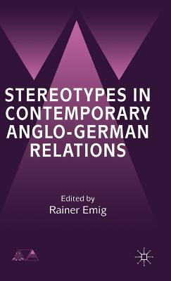 Stereotypes in Contemporary Anglo-German Relationships - Emig, R. (Editor)